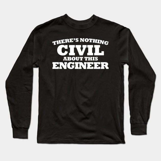 NOTHING CIVIL ABOUT THIS ENGINEER Long Sleeve T-Shirt by giovanniiiii